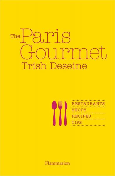 книга The Paris Gourmet: Відпочинкові магазини Recipes Tips, автор: Written by Trish Deseine, Photographed by Christian Sarramon