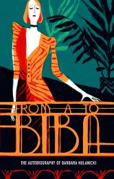 From A to Biba. The Autobiography of Barbara Hulanicki, автор: Barbara Hulanicki