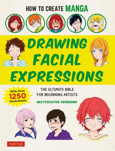 книга How to Create Manga: Drawing Facial Expressions: The Ultimate Bible for Beginning Artists, with over 1,250 Illustration, автор: NextCreator Henshubu
