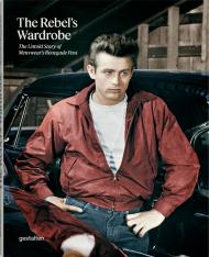 The Rebel's Wardrobe: The Untold Story of Menswear's Renegade Past Bryan Szabo, Thomas Stege Bojer & gestalten