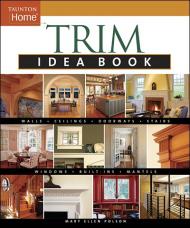 Trim Idea Book: Швидкісність Ideas для Transforming Ordinary Spaces Into Special Rooms Mary Ellen Polson