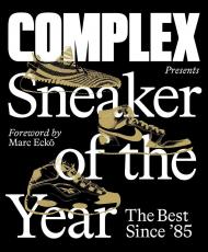 Complex Presents: Sneaker of the Year: The Best Since '85, автор: Complex Media