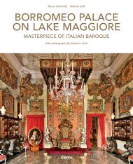 Borromeo Palace on Lake Maggiore: Masterpiece of Italian Baroque Author Stefano Zuffi, Photographs by Massimo Listri