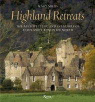 Highland Retreats: The Architecture and Interiors of Scotland's Romantic North, автор: Mary Miers, Photographs by Paul Barker and Country Life Magazine and Simon Jauncey