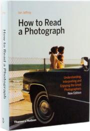How to Read a Photograph: Ліки від Master Photographers Ian Jeffrey, Max Kozloff