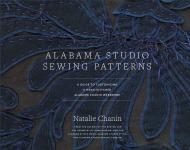 Alabama Studio Sewing Patterns: A Guide to Customizing Hand-Stitched Alabama Chanin Wardrobe Natalie Chanin