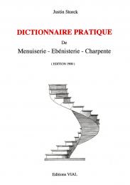 Dictionnaire Pratique: De Menuiserie, Ebenisterie, Charpente Justin Storck