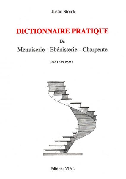 книга Dictionnaire Pratique: De Menuiserie, Ebenisterie, Charpente, автор: Justin Storck