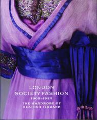 London Society Fashion 1905-1925: The Wardrobe of Heather Firbank, автор: Cassie Davies-Strodder