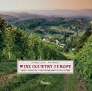 Wine Country Europe: Touring, Tasting, і Buying in the Most Beautiful Wine Regions Ornella D'Alessio, Marco Santini