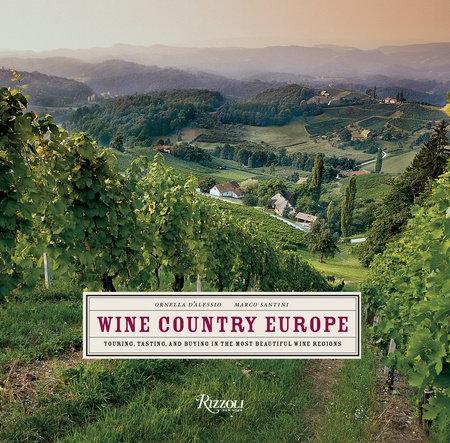 книга Wine Country Europe: Touring, Tasting, і Buying in the Most Beautiful Wine Regions, автор: Ornella D'Alessio, Marco Santini