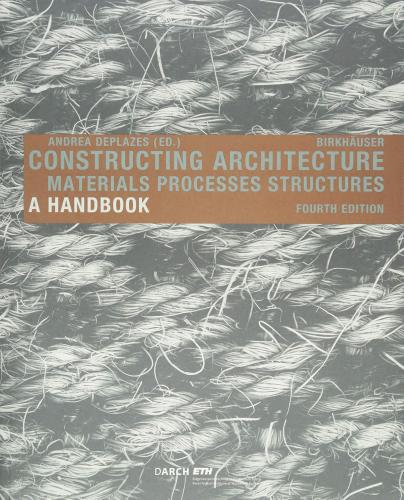 обложка книги Constructing Architecture: Materials, Processes, Structures. A Handbook книга Constructing Architecture: Materials, Processes, Structures. A Handbook, автор: Andrea Deplazes