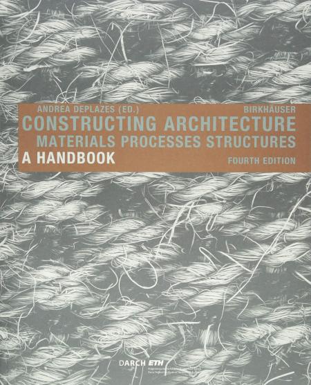обложка книги Constructing Architecture: Materials, Processes, Structures. A Handbook книга Constructing Architecture: Materials, Processes, Structures. A Handbook, автор: Andrea Deplazes