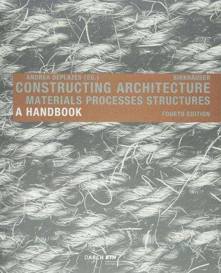 книга Constructing Architecture: Materials, Processes, Structures. A Handbook, автор: Andrea Deplazes