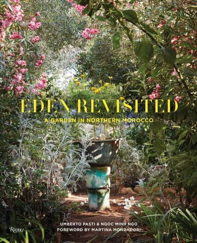 книга Eden Revisited: A Garden in Northern Maroko, автор: Author Umberto Pasti and Ngoc Minh Ngo, Foreword by Martina Mondadori Sartogo