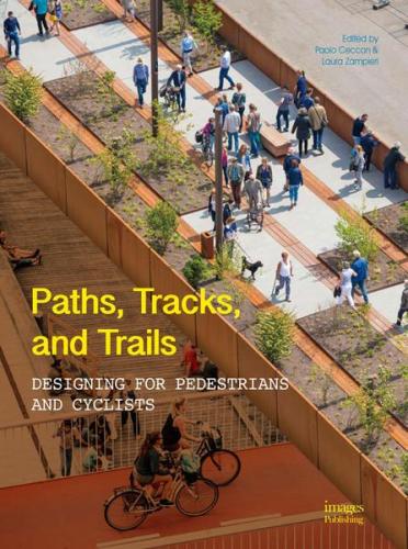 обложка книги Paths,Tracks and Trails: Designing for Pedestrians and Cyclists книга Paths,Tracks and Trails: Designing for Pedestrians and Cyclists, автор: Paolo Ceccon and Laura Zampieri