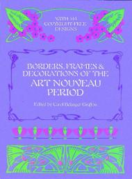 Borders, Frames and Decorations of the Art Nouveau Period, автор: Carol Belanger Grafton