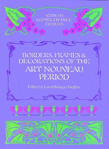 обложка книги Borders, Frames and Decorations of the Art Nouveau Period книга Borders, Frames and Decorations of the Art Nouveau Period, автор: Carol Belanger Grafton