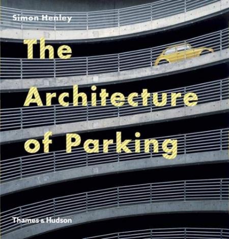обложка книги The Architecture of Parking книга The Architecture of Parking, автор: Simon Henley