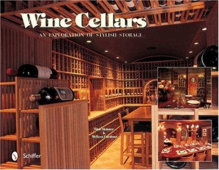 книга Wine Cellars: An Exploration of Stylish Storage, автор: Tina Skinner, Melissa Cardona