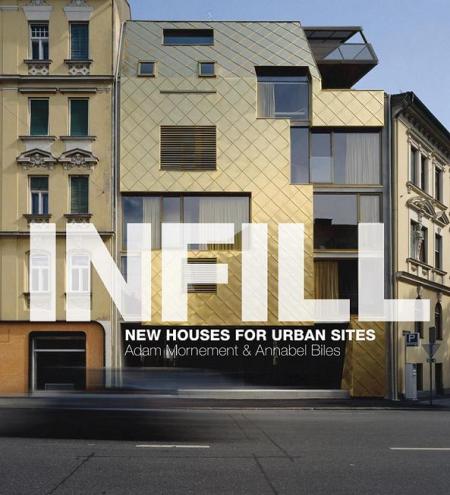 обложка книги Infill: New Houses for Urban Sites книга Infill: New Houses for Urban Sites, автор: Annabel Biles, Adam Mornement