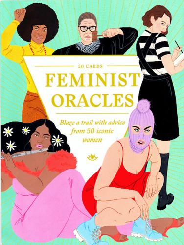 книга Feminist Oracles: Blaze a Trail with Advice from 50 Iconic Women, автор: Charlotte Jansen, illustrations by Laura Callaghan