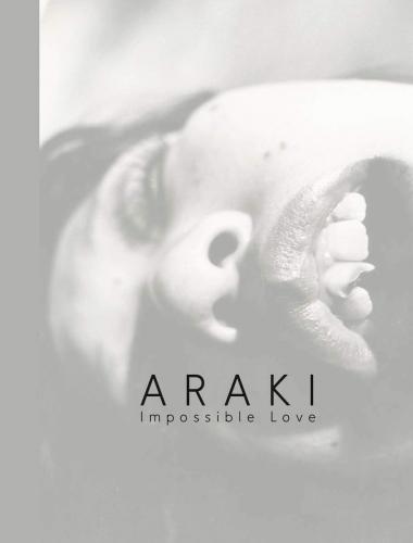 обложка книги Araki: Impossible Love книга Araki: Impossible Love, автор: Nobuyoshi Araki