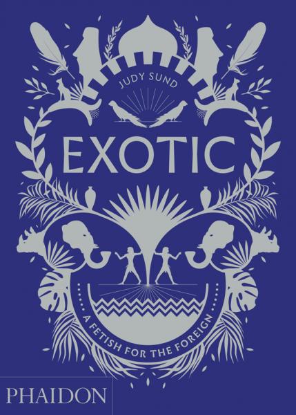 книга Exotic: A Fetish for the Foreign, автор: Judy Sund
