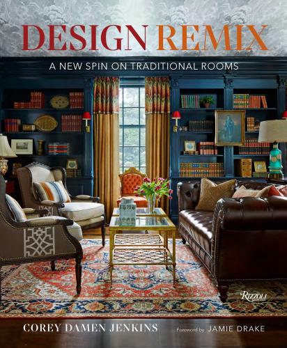 книга Design Remix: New Spin on Traditional Rooms, автор: Author Corey Damen Jenkins, Foreword by Jamie Drake