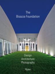 The Bisazza Foundation: Design, Architecture, Photography Edited by Ian Phillips, Contributions by Jonas Tebib and Filippo Maggia