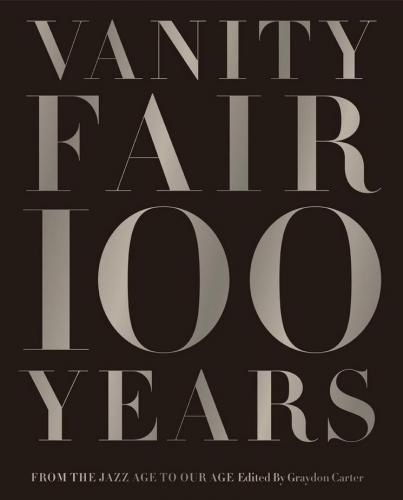 книга Vanity Fair 100 Years: Від Jazz Age to Our Age, автор: Graydon Carter