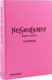Yves Saint Laurent Catwalk: The Complete Haute Couture Collections 1962-2002 Suzy Menkes, Jéromine Savignon, Musée Yves Saint Laurent Paris