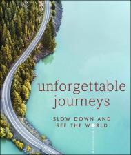 Unforgettable Journeys: Slow Down and See the World, автор: DK Eyewitness