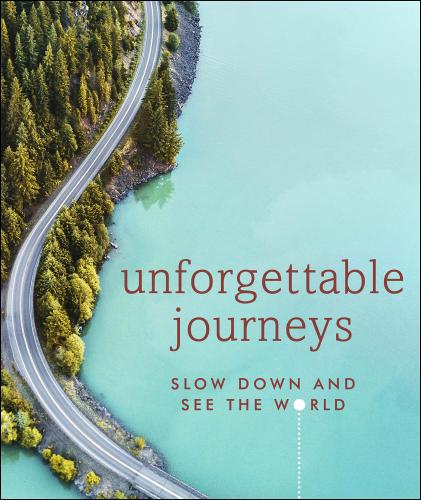 книга Unforgettable Journeys: Slow Down and See the World, автор: DK Eyewitness