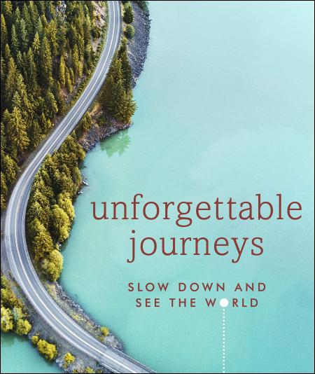 книга Unforgettable Journeys: Slow Down and See the World, автор: DK Eyewitness