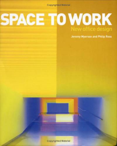 обложка книги Space to Work: New Office Design книга Space to Work: New Office Design, автор: Jeremy Myerson, Philip Ross