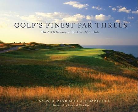 книга Golf's Finest Par Threes: The Art and Science of One-Shot Hole, автор: Tony Roberts, Michael Bartlett