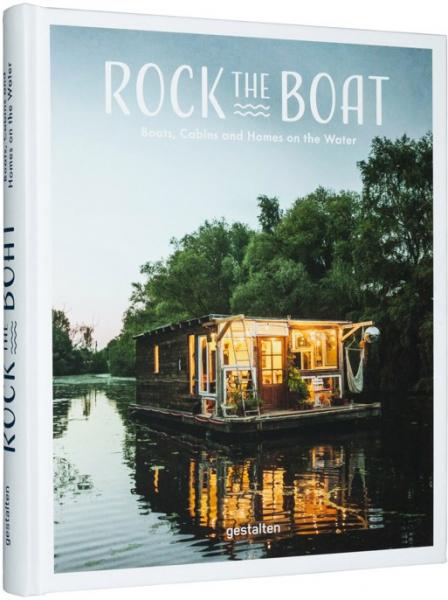 обложка книги Rock the Boat. Boats, Cabins and Homes on the Water книга Rock the Boat. Boats, Cabins and Homes on the Water, автор: