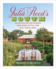 Julia Reed's South: Spirited Entertaining and High-Style Fun All Year Long Author Julia Reed, Photographs by Paul Costello