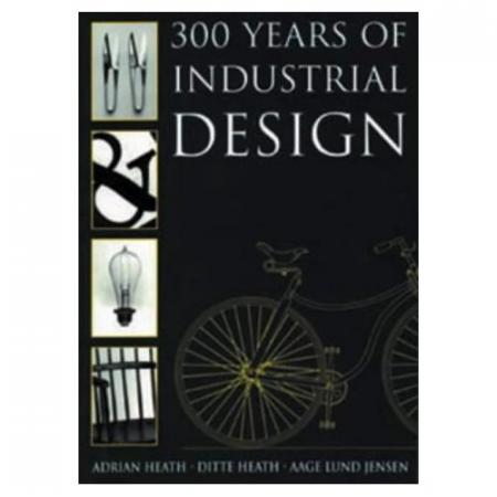 обложка книги 300 Years of Industrial Design книга 300 Years of Industrial Design, автор: Adrian Heath, Ditte Heath, Aage Lund Jensen