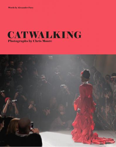 книга Catwalking: Photographs by Chris Moore, автор: Alexander Fury and Chris Moore