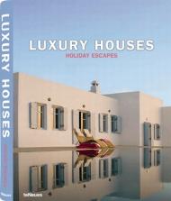 Luxury Houses Holiday Escapes, автор: Patricia Masso, Martin N. Kunz
