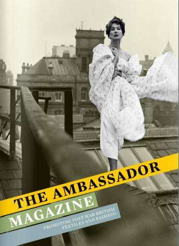 обложка книги The Ambassador Magazine: Promoting Post-War British Textiles and Fashion книга The Ambassador Magazine: Promoting Post-War British Textiles and Fashion, автор: Christopher Breward, Claire Wilcox