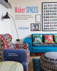 Maker Spaces: Creative Interiors від Homes and Studios of Inspiring Makers and Designers Emily Quinton
