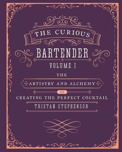 обложка книги The Curious Bartender: The Artistry and Alchemy of Creating the Perfect Cocktail книга The Curious Bartender: The Artistry and Alchemy of Creating the Perfect Cocktail, автор: Tristan Stephenson