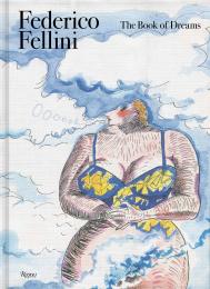 Federico Fellini: The Book of Dreams Author Federico Fellini, Edited by Sergio Toffetti and Felice Laudadio and Gian Luca Farinelli