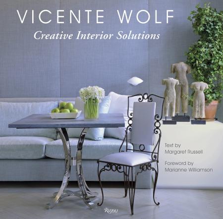 книга Creative Interior Solutions, автор: Author Vicente Wolf and Margaret Russell, Foreword by Marianne Williamson