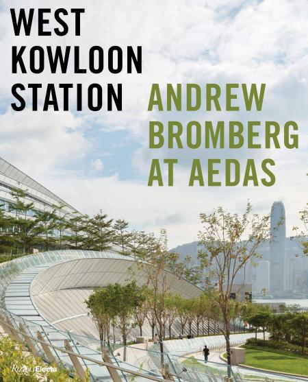книга West Kowloon Station: Andrew Bromberg at Aedas, автор: Philip Jodidio, Foreword by Michael Webb