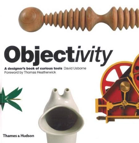 обложка книги Objectivity: A Designer's Book of Curious Tools книга Objectivity: A Designer's Book of Curious Tools, автор: Thomas Heatherwick, David Usborne