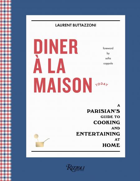 книга Diner à la Maison: Parisian's Guide to Cooking and Entertaining at Home, автор: Laurent Buttazzoni, Introduction by Sofia Coppola
